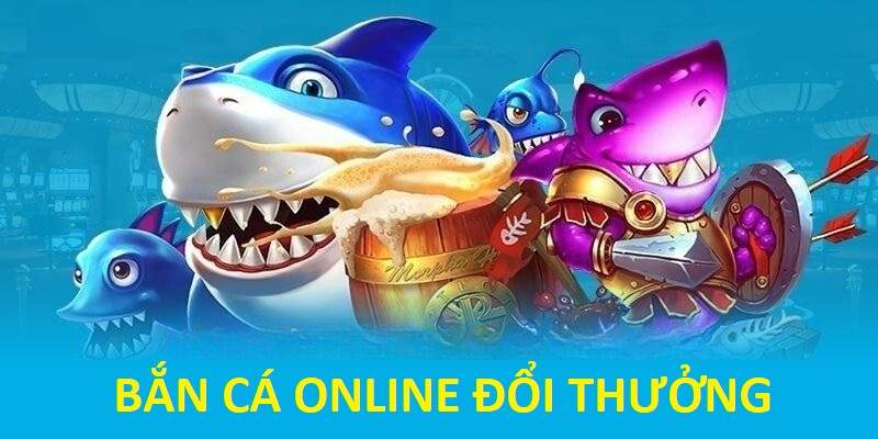 bắn cá online đổi thưởng